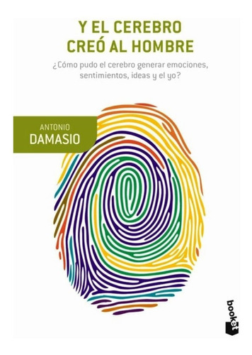 Y El Cerebro Creo Al Hombre. Antonio Damasio. Bolsillo