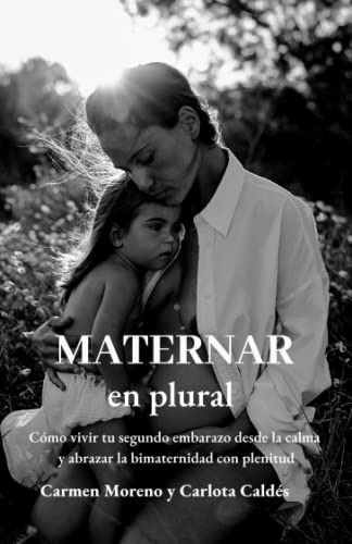 Libro : Maternar En Plural Como Vivir Tu Segundo Embarazo. 