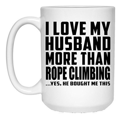 Taza, Vaso Desayuno - I Love My Husband More Than Rope Climb