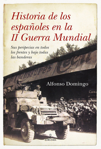 Historia De Los Espaãâ±oles En La Ii Guerra Mundial, De Domingo Alvaro, Alfonso. Editorial Almuzara En Español