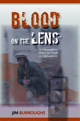 Blood On The Lens : A Filmmaker's Quest For Truth In Afghanistan, De Jim Burroughs. Editorial Potomac Books Inc, Tapa Dura En Inglés