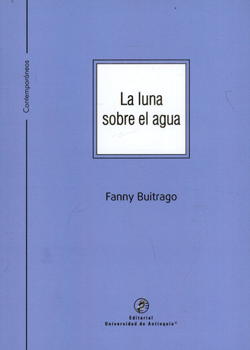 La Luna Sobre El Agua, De Fanny Buitrago. Editorial U. De Antioquia, Tapa Blanda, Edición 2021 En Español