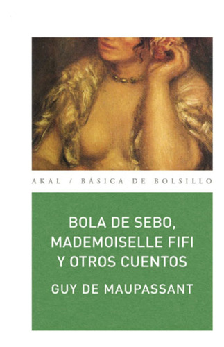 Bola De Sebo, Mademoiselle Fifi Y Otros Cuentos - De Maupass