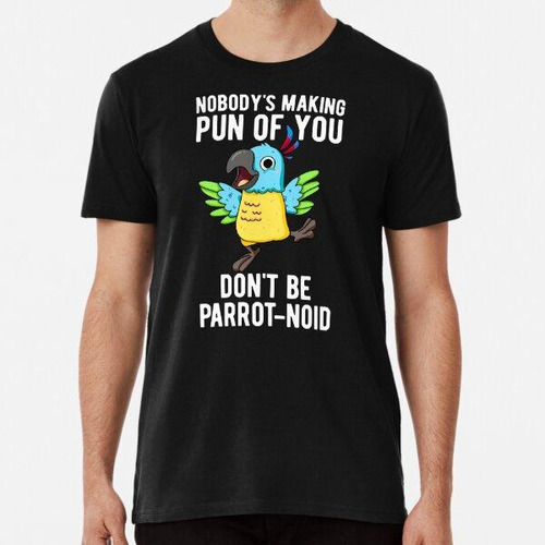 Remera Don't Be Parrot-noid Funny Parrot Puns (bg Oscuro) Al