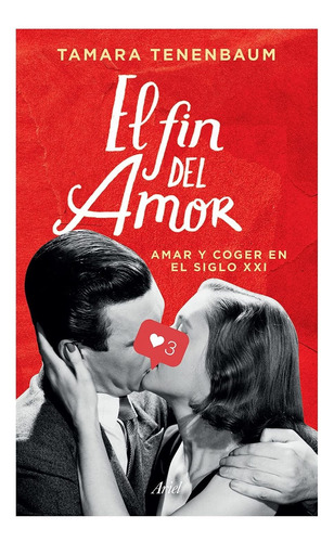 Libro El Fin Del Amor: Querer Y Coger En El Siglo Xxi