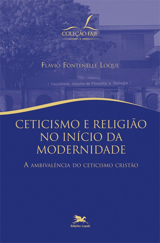 Ceticismo e religião no início da modernidade - A ambivalência do ceticismo cristão, de Loque, Flavio Fontenelle. Série FAJE Editora Associação Nóbrega de Educação e Assistência Social, capa mole em português, 2012