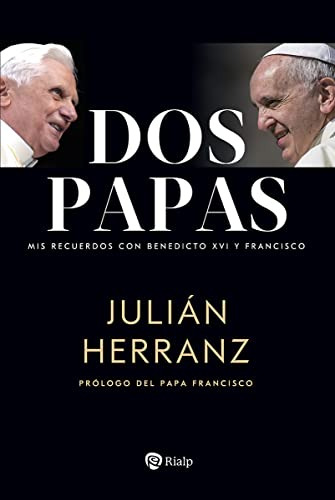Dos Papas: Mis Recuerdos Con Benedicto Xvi Y Francisco (biog