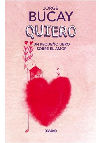  Quiero. Un Pequeño Libro Sobre El Amor  / Jorge Bucay  