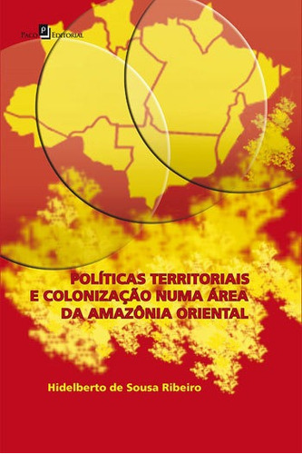 Políticas Territoriais E Colonização Numa Área Da Amazô, De Ribeiro, Hidelberto De Sousa. Editora Paco Editorial, Capa Mole, Edição 1ª Edição - 2016 Em Português