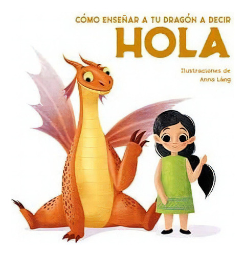 Como Enseñar A Tu Dragon A Decir Hola, De Lang, Anna. Editorial Vicens Vives Ediciones, Tapa Dura En Español