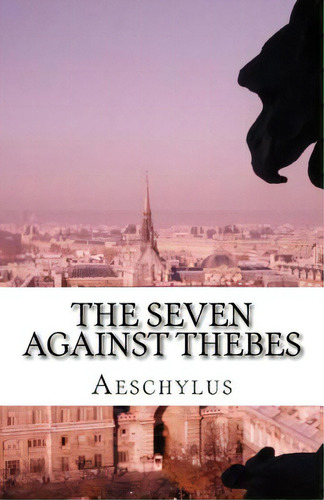 The Seven Against Thebes, De Morshead, Edmund Doidge Anderson. Editorial Createspace, Tapa Blanda En Inglés