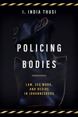 Policing Bodies Law, Sex Work, And Desire In..., De Thusi, I. In. Editorial Stanford University Press En Inglés