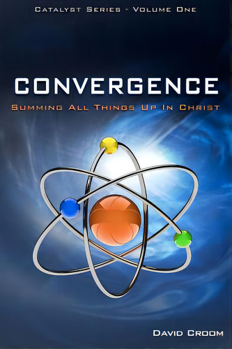 Convergence: Summing Up All Things In Christ, De Croom, David. Editorial Createspace, Tapa Blanda En Inglés