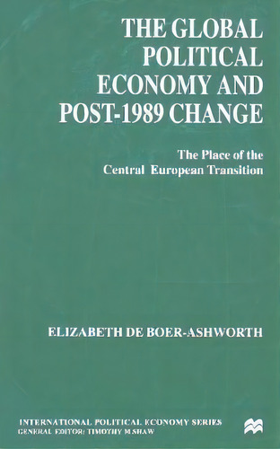 The Global Political Economy And Post-1989 Change, De Elizabeth De Boer-ashworth. Editorial Palgrave Macmillan, Tapa Blanda En Inglés