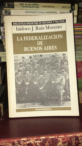 Libro La Federalizacion De Buenos Aires Isidoro Ruiz Moreno (Usado)
