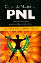 Comprar Curso De Máster En Pnl. Técnicas Avanzadas De Programación Neurolingüística, De Salvador A. Carrión López. Editorial Ediciones Gaviota, Tapa Dura, Edición 2014 En Español