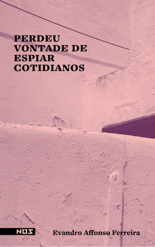 PERDEU VONTADE DE ESPIAR COTIDIANOS - 1ªED.(2023), de Evandro Affonso Ferreira. Editora Nós, capa mole, edição 1 em português, 2023
