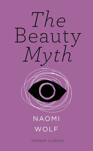 The Beauty Myth (vintage Feminism Short Editions) / Naomi Wo