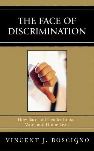 The Face Of Discrimination: How Race And Gender Impact Work And Home Lives, De Vincent J. Roscigno., Vol. 1. Editorial Rowman Littlefield, Tapa Dura En Inglés