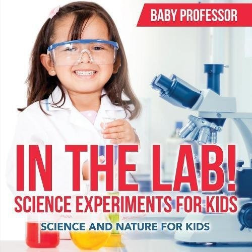 In The Lab! Science Experiments For Kids | Science And Natur
