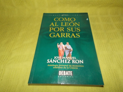 Como Al León Por Sus Garras - José Manuel Sánchez Ron