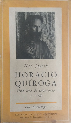 Horacio Quiroga-noe Jitrik-una Obra De Experiencia Y Riesgo