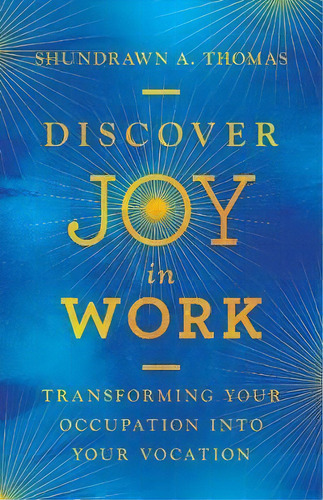 Discover Joy In Work : Transforming Your Occupation Into Your Vocation, De Shundrawn A. Thomas. Editorial Intervarsity Press, Tapa Dura En Inglés