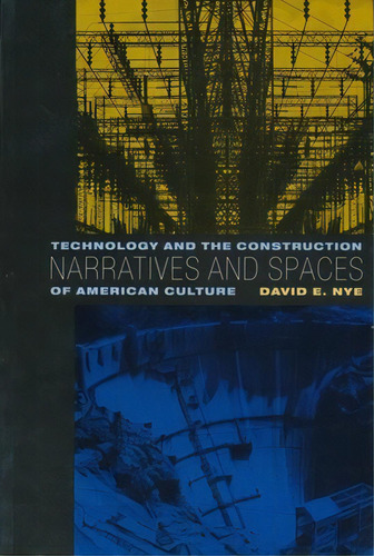 Narratives And Spaces: Technology And The Construction Of American Culture, De Nye, David. Editorial Columbia Univ Pr, Tapa Dura En Inglés