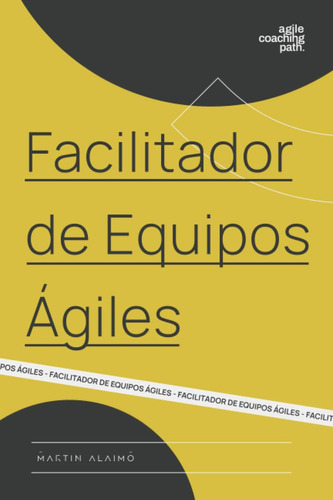 Libro: Facilitador De Equipos Ágiles: El Camino De Un Coach