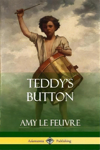Teddy's Button, De Amy Le Feuvre. Editorial Lulu Com, Tapa Blanda En Inglés