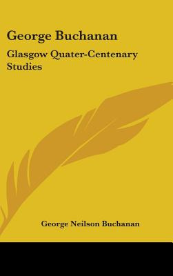 Libro George Buchanan: Glasgow Quater-centenary Studies -...