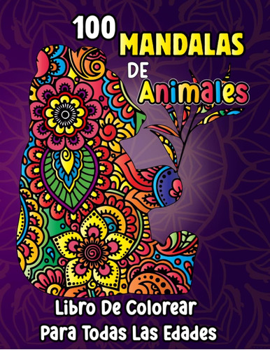 Libro: 100 Mandalas De Animales.: Un Inspirador Libro De Col