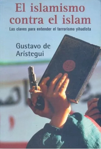 Gustavo De Arístegui: El Islamismo Contra El Islam