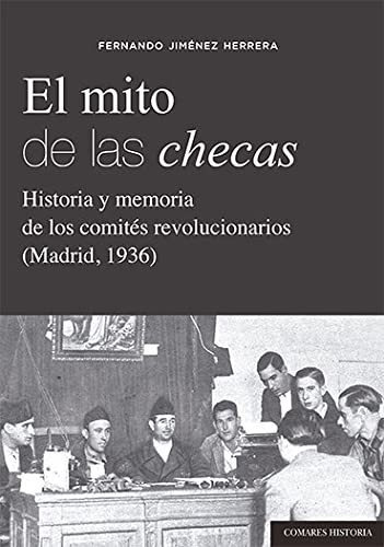 El Mito De Las Checas: Historia Y Memoria De Los Comités Rev