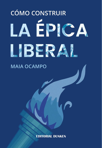 Como Construir La Epica Liberal, De Maia Ocampo. Editorial Dunken, Tapa Blanda En Español, 2023