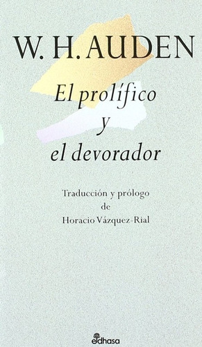 El Prolífico Y El Devorador - Auden W. H.