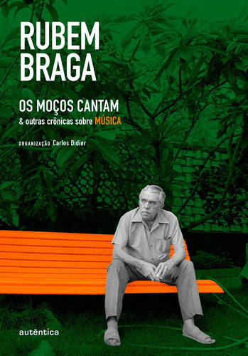 Os Moços Cantam: & outras crônicas sobre MÚSICA, de Braga, Rubem. Autêntica Editora Ltda., capa mole em português, 2016