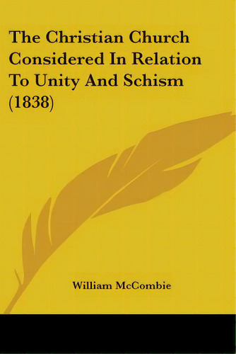 The Christian Church Considered In Relation To Unity And Schism (1838), De Mccombie, William. Editorial Kessinger Pub Llc, Tapa Blanda En Inglés