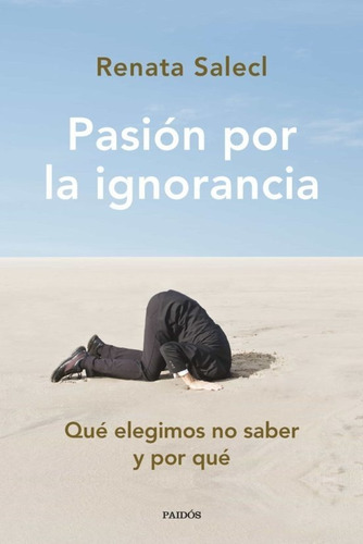 Pasion Por La Ignorancia, De Renata Salecl. Editorial Paidós, Tapa Blanda En Español, 2023