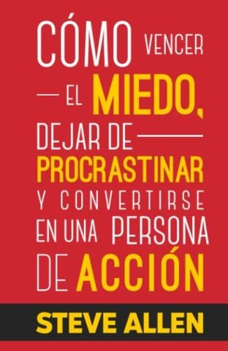 Libro : Como Vencer El Miedo, Dejar De Procrastinar Y _n