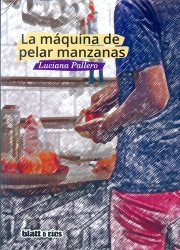Maquina De Pelar Manzanas, La - Luciana Pallero