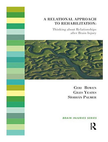 A Relational Approach To Rehabilitation - Ceri Bowen, . Eb04