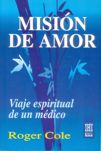 Misión De Amor. Viaje Espiritual De Un Médico, De Roger Cole. Editorial Ediciones Gaviota, Tapa Blanda, Edición 2011 En Español