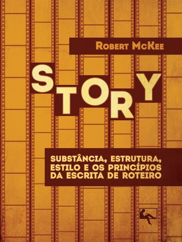 Story: substância, estrutura, estilo e os princípios da escrita de roteiro, de Mckee, Robert. Marés Tizzot Editora Ltda., capa mole em português, 2017