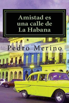 Libro Amistad Es Una Calle De La Habana - Merino, Pedro