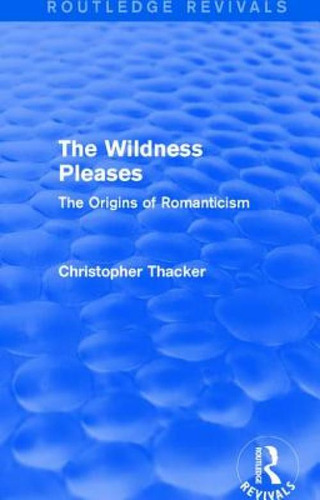 The Wildness Pleases (routledge Revivals): The Origins Of Romanticism, De Thacker, Christopher. Routledge Revivals, Vol. 1. Editorial Routledge, Tapa Blanda En Inglés