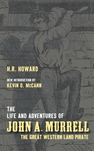 The Life And Adventures Of John A. Murrell, The Great Western Land Pirate, De H R Howard. Editorial Mccann Publishing, Tapa Blanda En Inglés