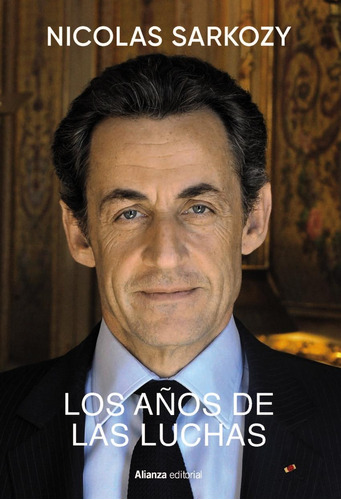 Libro: Los Años De Las Luchas. Sarkozy, Nicolas. Alianza