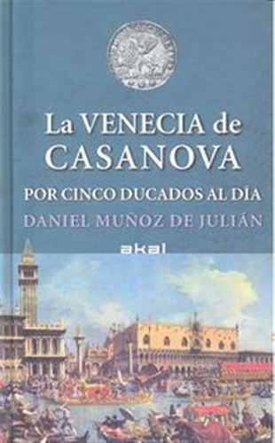 Venecia De Casanova Por Cinco Ducados Al Dia,la - Muñoz De J