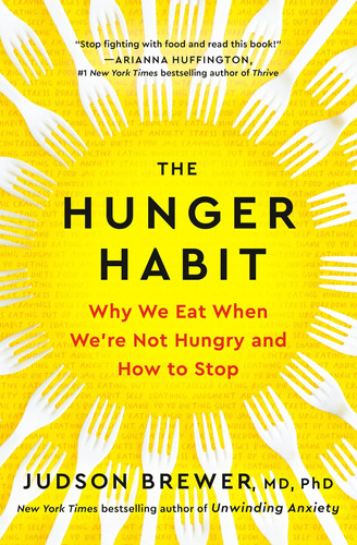 El Hábito Del Hambre: Por Qué Comemos Cuando No Tenemos Y De
